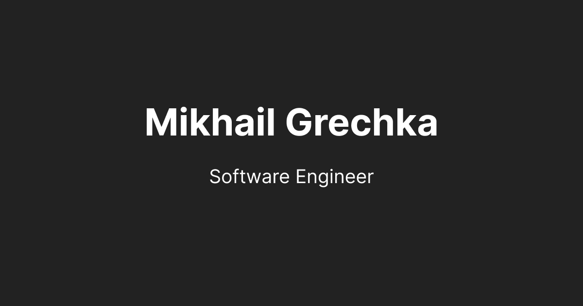 Mikhail Grechka / Senior Software Engineer